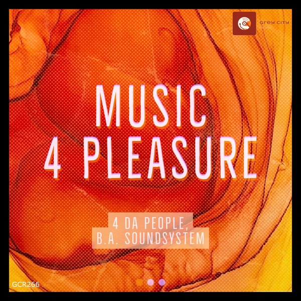 4 Da People, B.A. Soundsystem - Music 4 Pleasure [GCR266]